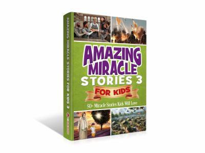 Amazing Miracle Stories for Kids Volume 3