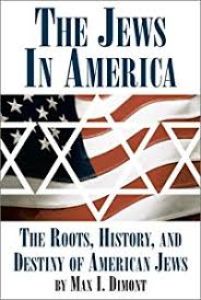 The Jews In America. The Roots, History and Destiny Of American Jews