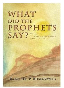 What Did The Prophets Say? Volume 1: Yehoshua, Shoftim, Shmuel Aleph