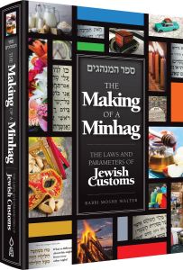 The Making of a Minhag THE LAWS AND PARAMETERS OF JEWISH CUSTOMS