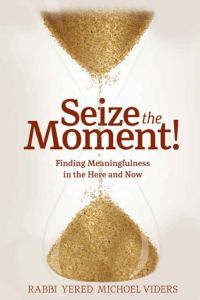 Seize the Moment – Finding Meaningfulness in the Here and Now