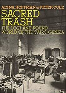 Sacred Trash. The Lost And Found World Of The Cairo Geniza.