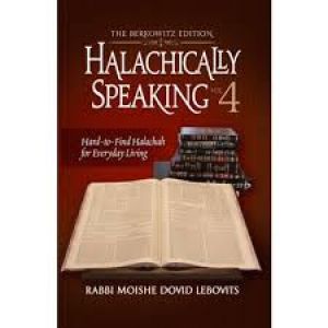 Halachically Speaking Vol 4