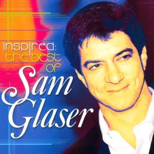 Inspired: the best of Sam Glaser