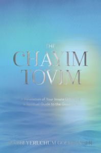 The Chayim Tovim : A Revelation of Your Innate Gifts and a Spiritual Guide to the Good Life