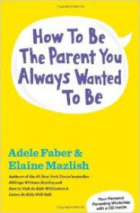 How to Be the Parent You Always Wanted to Be
