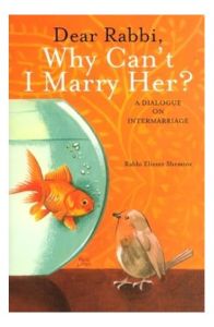 Dear Rabbi, Why Can’t I Marry Her? A Dialogue on Intermarriage