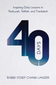 Forty Days Inspiring Daily Lessons in Teshuvah, Tefillah, and Tzedakah
