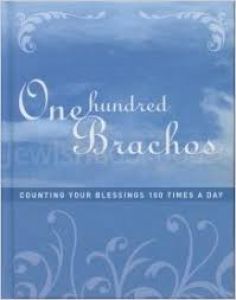 One Hundred Brachos-counting your Blessings 100 times a day