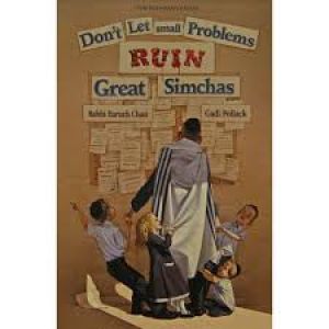 Don’t Let small problems Ruin Great Simchos