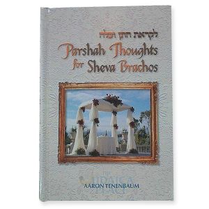 PARSHA THOUGHTS FOR SHEVA BRACHOS