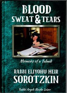 Blood, Sweat & Tears – Memoirs of Rabbi E.M. Sorotzkin