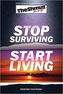 The Shmuz on Life: Stop Surviving, Start Living