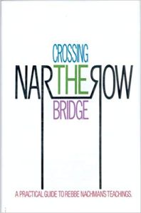 Crossing the Narrow Bridge- A Practical guide to Rebbe Nachman’s teachings