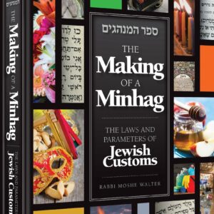 The Making of a Minhag THE LAWS AND PARAMETERS OF JEWISH CUSTOMS