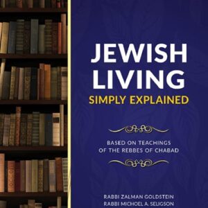 Jewish Living - Simply Explained Based on Teachings of the Rebbes of Chabad