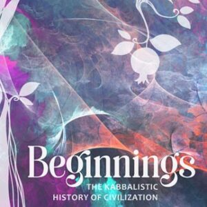 Beginnings The Kabbalistic History of Civilization