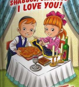 Shabbos, Shabbos I Love You!