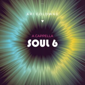 ARI GOLDWAG - ACAPELLA SOUL 6