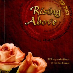 Rising Above -Talking to the Heart of the Bas Yisroel