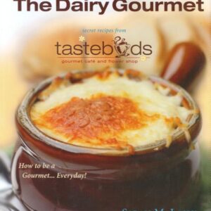 The Dairy Gourmet: Secret Recipes from Tastebuds Cafe