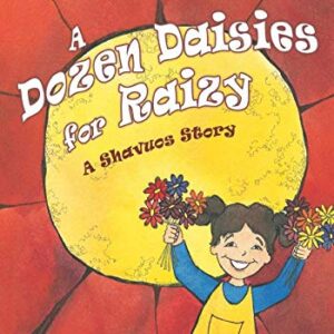 A Dozen Daisies for Raizy: A Shavuos Story