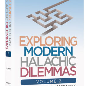 Exploring Modern Halachic Dilemmas Volume 2