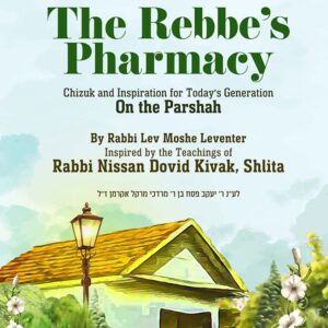 The Rebbes Pharmacy On the Parashah
