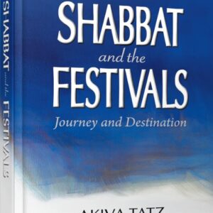 Shabbat and the Festivals Journey and Destination