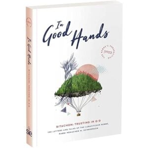 In Good Hands - Letters and Talks of the Lubavitcher Rebbe on Bitachon: Trusting in G-d