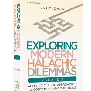 Exploring Modern Halachic Dilemmas Volume 3