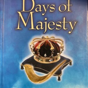 Days of Majesty: Experiencing the Royalty of Elul, Tishrei and Shabbos