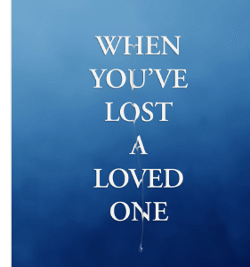When You've Lost a Loved One