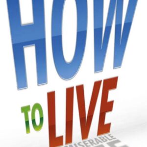 How to Live a Miserable Life