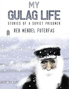 My Gulag Life - Reb Mendel Futerfas