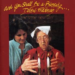 Debbie Friedman and You shall be blessed