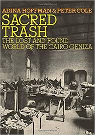 Sacred Trash. The Lost And Found World Of The Cairo Geniza.