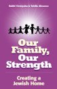 Our Family, Our Strength – Creating A Jewish Home