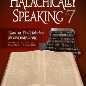 Halachically Speaking 7