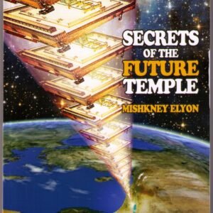 Secrets of the Future Temple - Mishkney Elyon