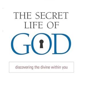 The Secret Life of God: Discovering the Divine within You