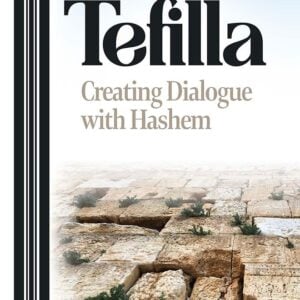 Tefilla: Creating Dialogue with Hashem