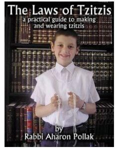 The Laws Of Tzitzis :A practical guide to making and wearing Tzitsis