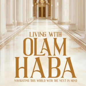 Living with Olam Haba
