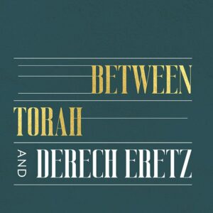 Between Torah and Derech Eretz