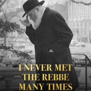 I Never Met The Rebbe Many Times